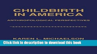 [Popular Books] Childbirth in America: Anthropological Perspectives Free Online
