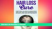 FAVORITE BOOK  Hair Loss Cure: Everything You Need to Know About Hair Loss, Hair Loss Prevention,