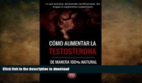 READ BOOK  Como aumentar la testosterona: De manera 100% natural y probada cientÃ­ficamente