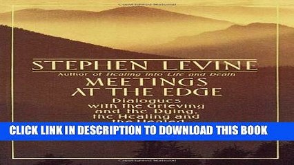 [PDF] Meetings at the Edge: Dialogues with the Grieving and the Dying, the Healing and the Healed