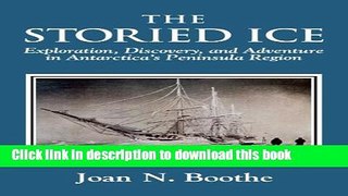 Download The Storied Ice: Exploration, Discovery, and Adventure in Antarctica s Peninsula Region