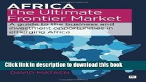 Read Africa - The Ultimate Frontier Market: A guide to the business and investment opportunities