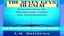 [PDF] The Seven Keys to Calm: Essential Steps for Staying Calm Under Any Circumstances Full Online