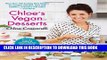 [Read] Chloe s Vegan Desserts: More than 100 Exciting New Recipes for Cookies and Pies, Tarts and