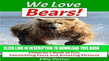 [PDF] We Love Bears! Children s Book of Fun, Fascinating Facts and Amazing Pictures (Animal