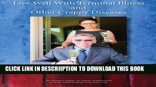 [New] Live Well With Terminal Illness and Other Crappy Diseases Exclusive Online