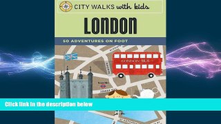 FREE PDF  City Walks with Kids: London: 50 Adventures on Foot READ ONLINE