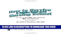 [PDF] How to Survive and Maybe Even Love Nursing School: A Guide for Students by Students Full