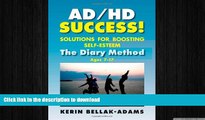 READ BOOK  Ad/HD Success! Solutions for Boosting Self-Esteem: The Diary Method for Ages 7-17