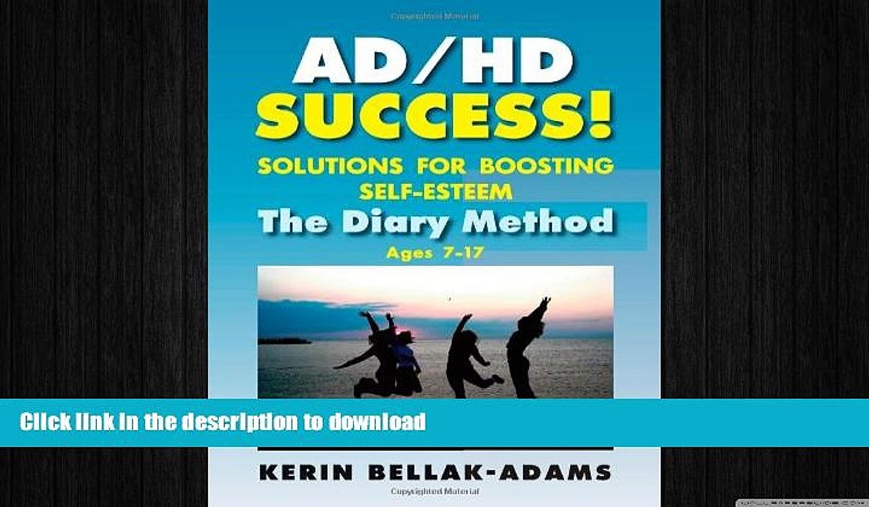 READ BOOK  Ad/HD Success! Solutions for Boosting Self-Esteem: The Diary Method for Ages 7-17
