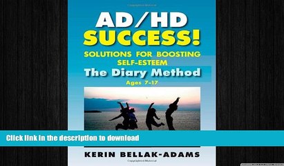 READ BOOK  Ad/HD Success! Solutions for Boosting Self-Esteem: The Diary Method for Ages 7-17