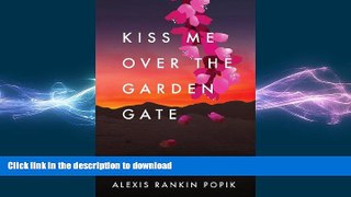 READ BOOK  Kiss Me Over the Garden Gate  GET PDF