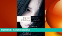 FAVORITE BOOK  Bipolar Children: Cutting-Edge Controversy, Insights, and Research (Childhood in