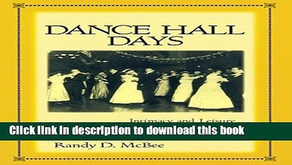 Read Dance Hall Days: Intimacy and Leisure Among Working-Class Immigrants in the United States