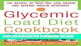 [Read] The Glycemic-Load Diet Cookbook: 150 Recipes to Help You Lose Weight and Reverse Insulin