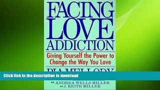 READ BOOK  Facing Love Addiction Giving Yourself the Power to Change the Way You Love The Love