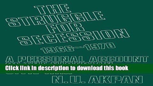Read The Struggle for Secession, 1966-1970: A Personal Account of the Nigerian Civil War Ebook Free
