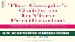 [New] The Couple s Guide To In Vitro Fertilization: Everything You Need To Know To Maximize Your