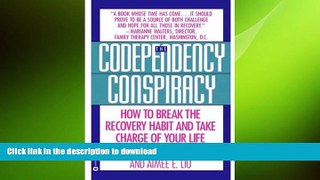 READ BOOK  Codependency Conspiracy: How to Break the Recovery Habit and Take Charge ofYour Life