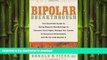 READ BOOK  Bipolar Breakthrough: The Essential Guide to Going Beyond Moodswings to Harness Your