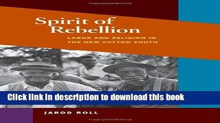 Read Spirit of Rebellion: Labor and Religion in the New Cotton South (The Working Class in