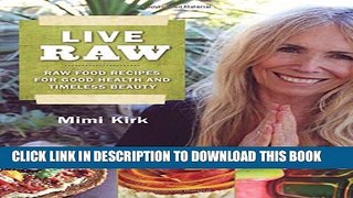 [PDF] Live Raw: Raw Food Recipes for Good Health and Timeless Beauty Popular Online