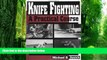 Big Deals  Knife Fighting: A Practical Course  Free Full Read Most Wanted