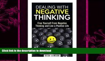 READ BOOK  Dealing With Negative Thinking: Free Yourself From Negative Thinking and Live a