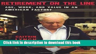 Read Retirement on the Line: Age, Work, and Value in an American Factory  Ebook Free