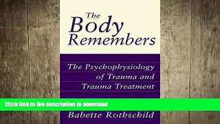 READ BOOK  The Body Remembers: The Psychophysiology of Trauma and Trauma Treatment (Norton