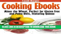 [PDF] Cooking Ebooks: Minus the Wheat, Perfect for Gluten Free and Paleo Diets, Featuring Quinoa