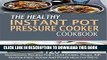 [Read] The Healthy Instant Pot Pressure Cooker Cookbook: 120 Nourishing Recipes For Clean Eating,
