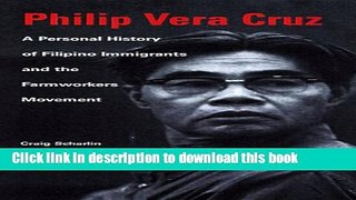 Read Philip Vera Cruz: A Personal History of Filipino Immigrants and the Farmworkers Movement,