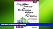 READ BOOK  Cognitive Therapy for Delusions, Voices and Paranoia  GET PDF
