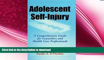 READ BOOK  Adolescent Self-Injury: A Comprehensive Guide for Counselors and Health Care