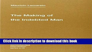 Read The Making of the Indebted Man: An Essay on the Neoliberal Condition (Semiotext(e) /