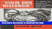 Read Stalin over Wisconsin: The Making and Unmaking of Militant Unionism, 1900-1950 (Class and