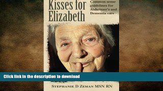 READ BOOK  Kisses for Elizabeth: A Common Sense Approach To Alzheimer s and Dementia Care (Volume