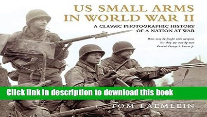 Read US Small Arms in World War II: A photographic history of the weapons in action (General