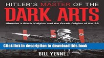 Download Hitler s Master of the Dark Arts: Himmler s Black Knights and the Occult Origins of the