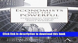 Read Economists and the Powerful: Convenient Theories, Distorted Facts, Ample Rewards (Anthem