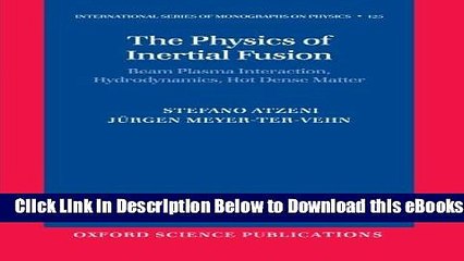 Download Video: [Reads] The Physics of Inertial Fusion: Beam Plasma Interaction, Hydrodynamics, Hot Dense Matter