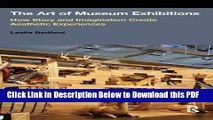 [Read] The Art of Museum Exhibitions: How Story and Imagination Create Aesthetic Experiences Ebook