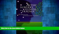 READ FREE FULL  After Surgery, Illness, or Trauma : 10 Practical Steps to Renewed Energy and