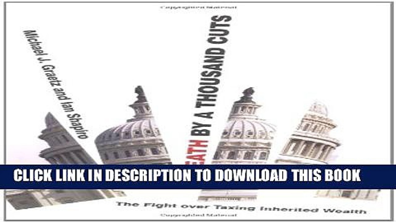 [PDF] Death by a Thousand Cuts: The Fight over Taxing Inherited Wealth Full Colection