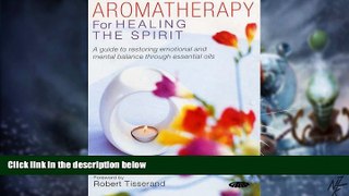 Big Deals  Aromatherapy for Healing the Spirit: A Guide to Restoring Emotional and Mental Balance