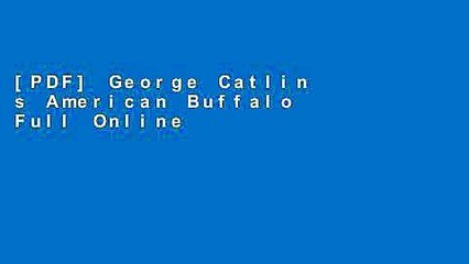 [PDF] George Catlin s American Buffalo Full Online