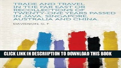 [PDF] Trade and Travel in the Far East or Recollections of Twenty-One Years Passed in Java,