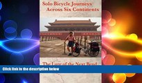 READ book  Solo Bicycle Journeys Across Six Continents: The Lure of the Next Bend  DOWNLOAD ONLINE