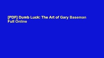 [PDF] Dumb Luck: The Art of Gary Baseman Full Online
